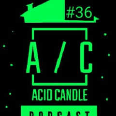 Malføi @ Acid Candle - Podcast #36