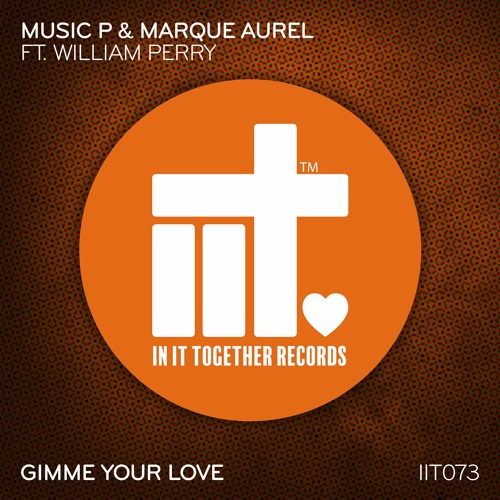 Music P & Marque Aurel Feat. William Perry - Gimme Your Love  [In It Together Records]