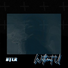 BTLR - Without U (133) [Free Download]