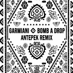 Garmiani - Bomb A Drop (Antepek Remix)