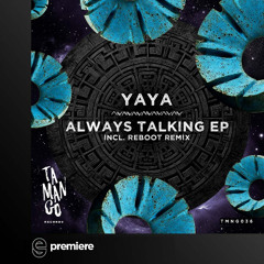 Premiere: Yaya - Always Talking (Reboot Remix) - Tamango Records