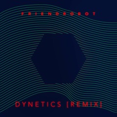 Com Truise - Dynetics [Friendrobot Remix]