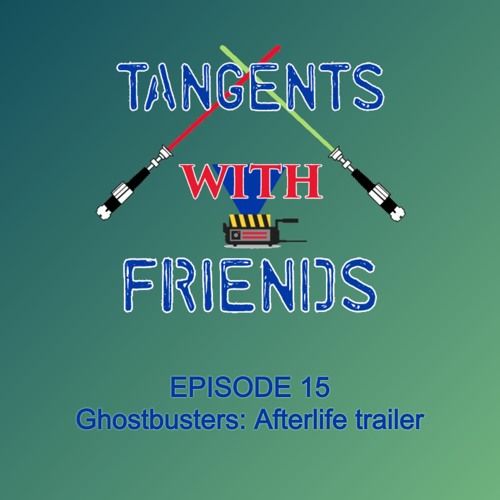 Tangents with Friends, Episode 15 - Ghostbusters Afterlife Trailer & Toys