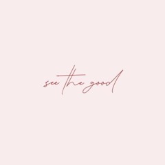 SEE THE GOOD