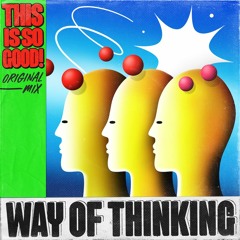 Way Of Thinking - This Is So Good (Snippet)