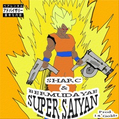 Sharc x Bermuda Yae - Super Saiyan (Prod. 14 Golds)