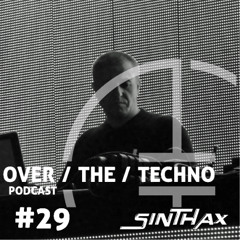 Over.The.Techno #29 – SINTHAX