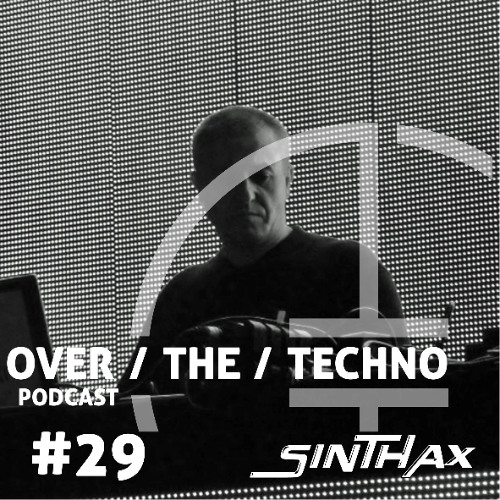 Over.The.Techno #29 – SINTHAX