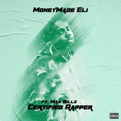 Moneymade Eli - Certified Rapper (feat. Wan Billz)