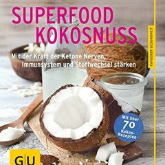 Superfood Kokosnuss: Mit der Kraft der Ketone Nerven. Immunsystem und Stoffwechsel stärken (GU Rat