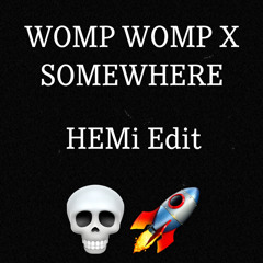 Womp Womp (Rated R & VRG) X Somewhere (HOL!) (HEMi Edit)
