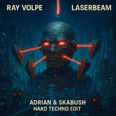 Ray Volpe - Laserbeam (Adrian & Skabush Hard Techno Edit) FREE DOWNLOAD