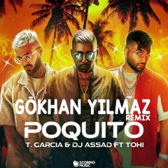 T Garcia ft. DJ Assad & Tohi - Poquito (GÖKHAN YILMAZ Remix)
