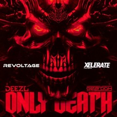 Deezl - ONLY DEATH (Revoltage X Xelerate Edit) [FREE DOWNLOAD]