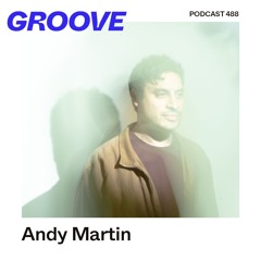 GROOVE Podcast 488 – Andy Martin