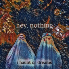 i haunt ur dreams - hey, nothing (Mastered By Professor LH)