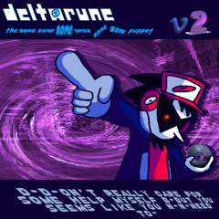 D-D-DONT REALLY CARE FOR SOME HELP MYSELF B-BUT SEEMS LIKE YOU N-N-NEED TO - <|DeltaruneT6SP VEE TWO|>