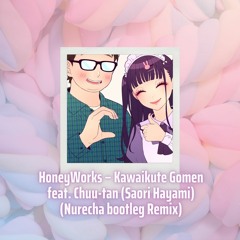 HoneyWorks – Kawaikute Gomen feat. Chuu-tan (Saori Hayami) (Nurecha bootleg Remix)