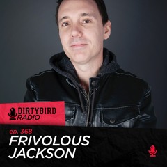 Dirtybird Radio 368 - Frivolous Jackson