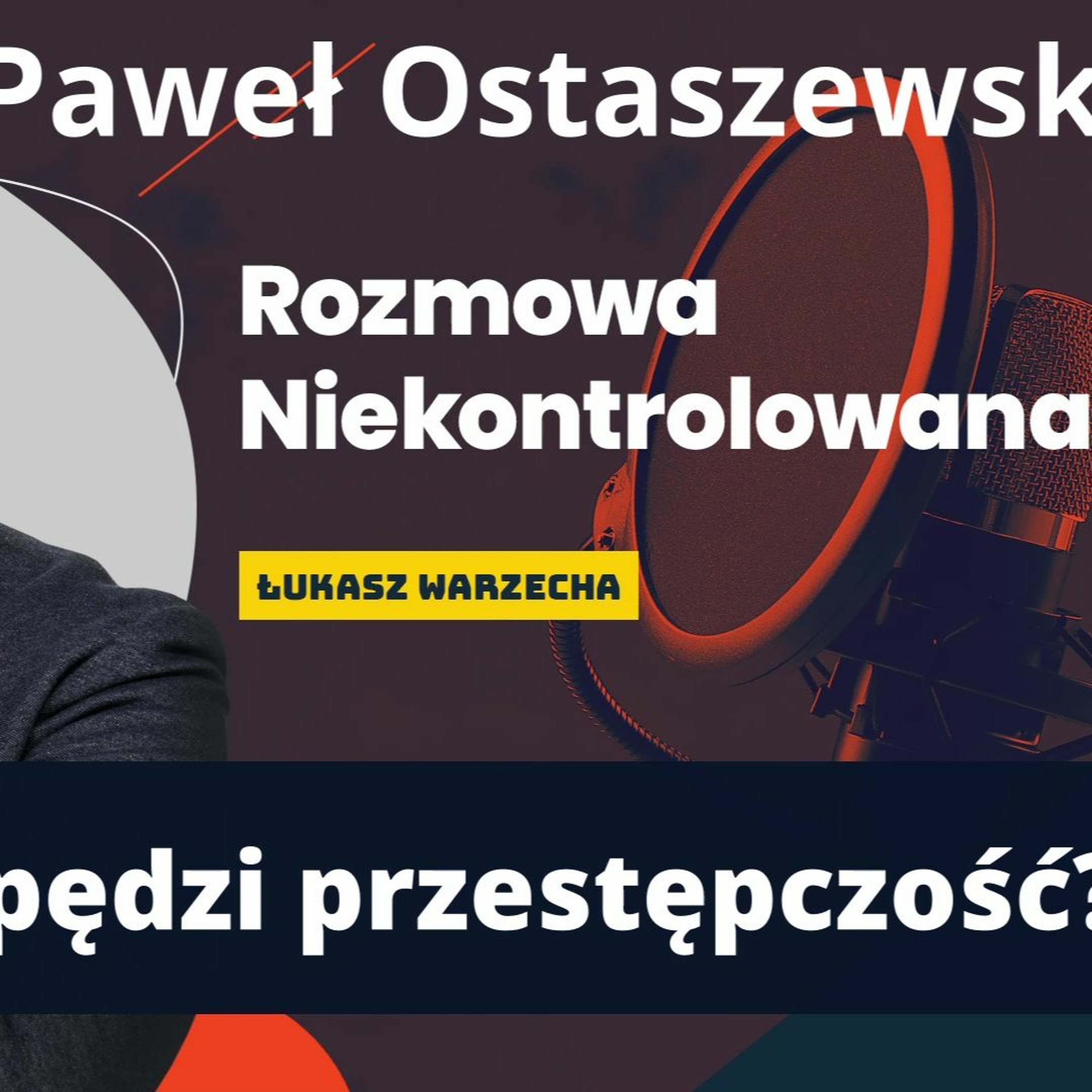 Czy bieda napędzi przestępczość? Dr Paweł Ostaszewski w Rozmowie Niekontrolowanej episode artwork