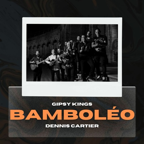 Dennis Cartier, Gipsy Kings - Bamboléo 2023