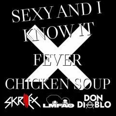 LMFAO - Sexy and I Know It X Don Diablo & CID - Fever X Skrillex & Habstrakt-Chicken Soup MSHPMashup