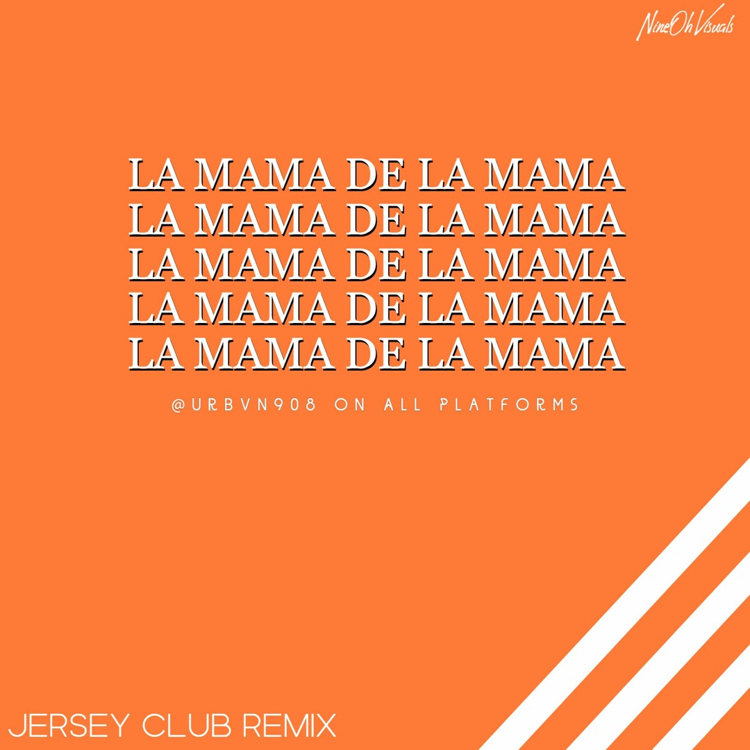 Stream La Mama De La Mama - @Urbvn908 (Jersey Club Remix) by NTRS