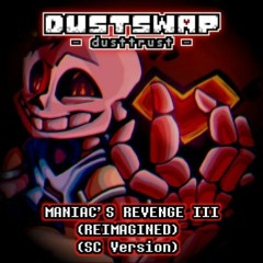 [Dustswap: Dusttrust] Phase 2: Maniac's Revenge III - Reimagined (SC Version)