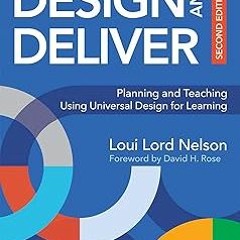Design and Deliver: Planning and Teaching Using Universal Design for Learning BY: Loui Lord Nel