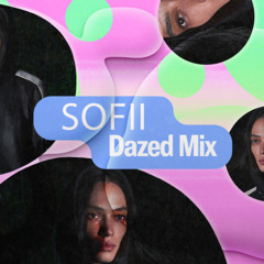 Dazed Mix: sofii
