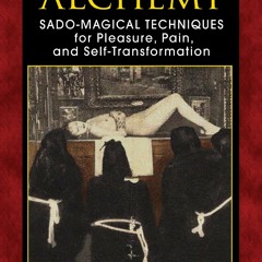 PDF Read Online Carnal Alchemy: Sado-Magical Techniques for Pleasure, Pain, and