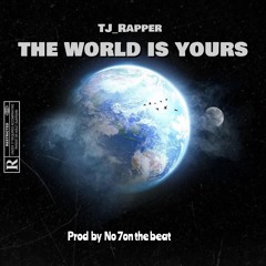 THE WORLD IS YOURS (Prod by No.7 On The Beat)