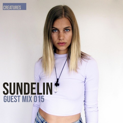 Creatures Guest Mix 015 ▬ Sundelin - Stepping into the Unknown