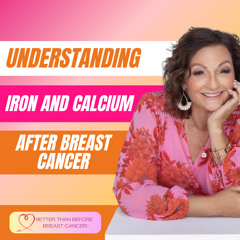 #369 Understanding Iron and Calcium After Breast Cancer