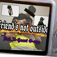 Friend's Not Outside feat.K-Heart G-ape