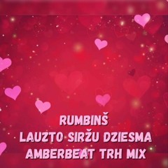 Rumbinš - Lauzto Siržu Dziesma (AmberBeat TRH Mix)
