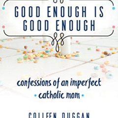 [Get] KINDLE 📭 Good Enough Is Good Enough: Confessions of an Imperfect Catholic Mom