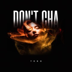 Teko - Don't Cha [FREE DOWNLOAD]