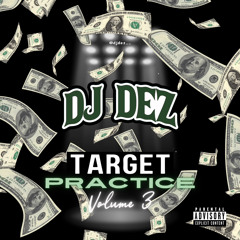 💰TARGET PRACTICE VOLUME 3 (4-5-24) Mixed by @Djdez__💰