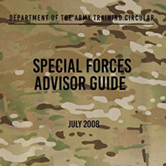 ACCESS EBOOK 💛 TC 31-73 Special Forces Advisor Guide: July 2008 by  Headquarters Dep