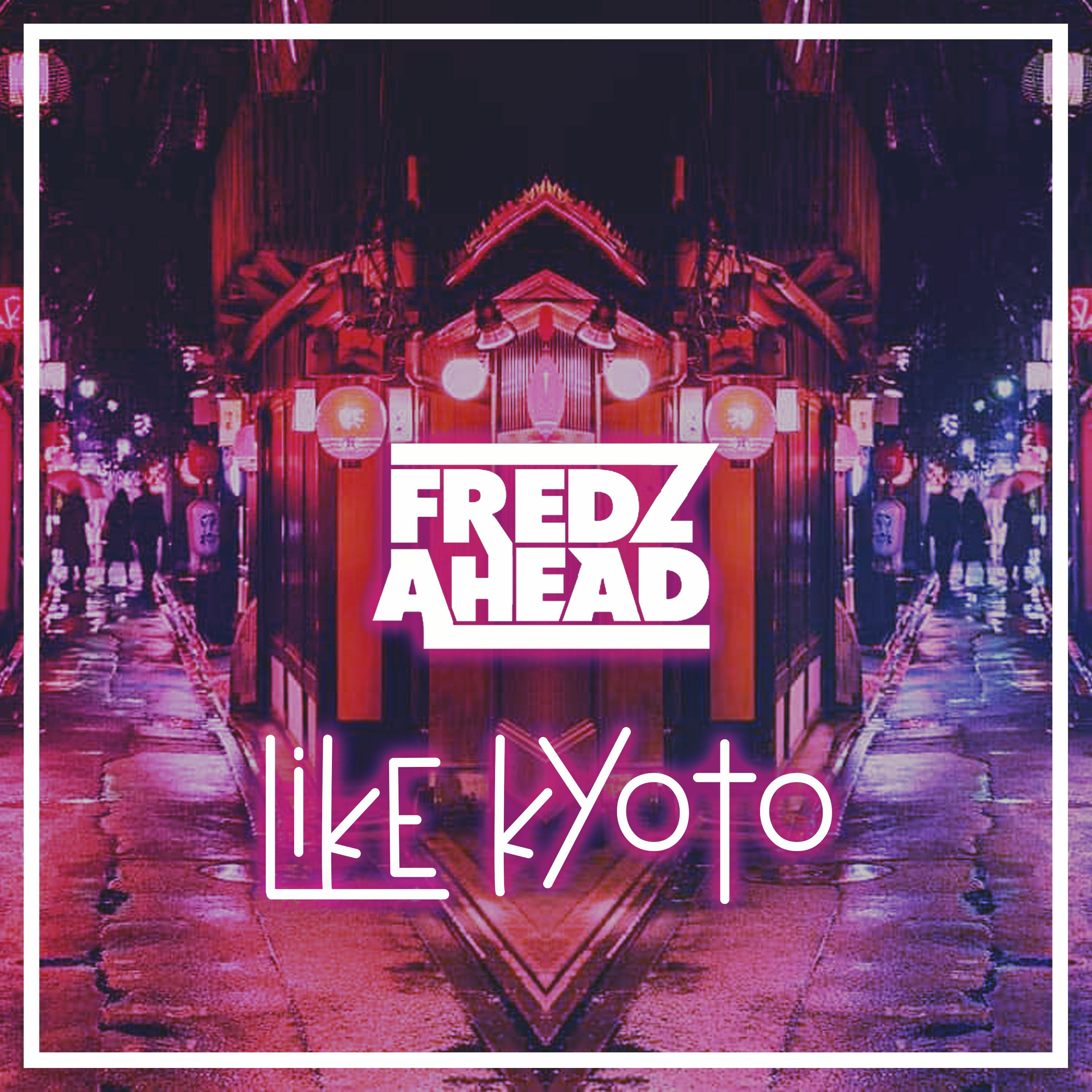 Fredz Ahead - Like Kyoto