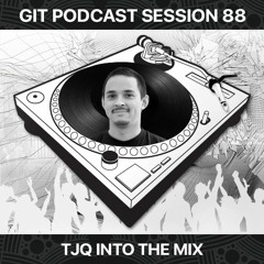 GIT Podcast Session 88 # TJQ Into The Mix