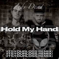 Zeds Dead - Hold My Hand (ITSYOURLOSS REMIX)