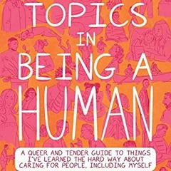 [View] [KINDLE PDF EBOOK EPUB] Special Topics in Being a Human: A Queer and Tender Gu