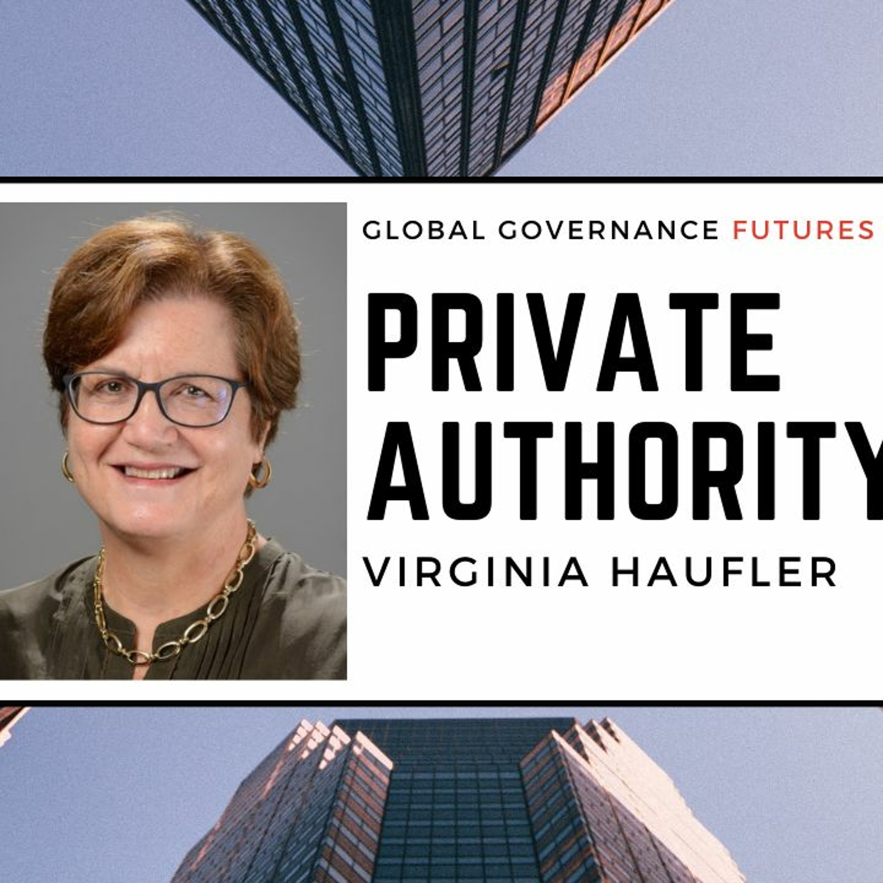 21: Virginia Haufler – Private Authority in an Age of Globalization