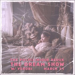 The Polyclinique Redux- Dream Show March 31 w/ Yorobi