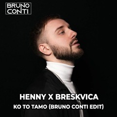 Henny X Breskvica - Ko To Tamo (Bruno Conti EDIT)