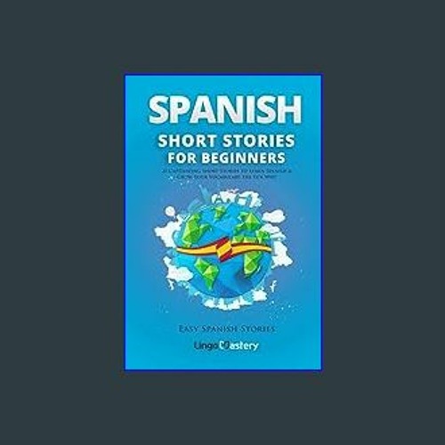 Stream {PDF} ❤ Spanish Stories for Beginners: 20 Captivating Stories to Learn Spanish & Grow by KadenceLucas | Listen online for free on SoundCloud