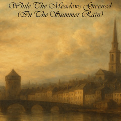 While The Meadows Greened (In The Summer Rain)
