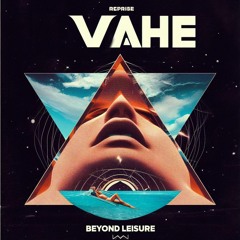 VAHÉ | Beyond Leisure #006. REPRISE